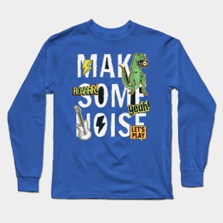 Make some noise Long Sleeve T-Shirt